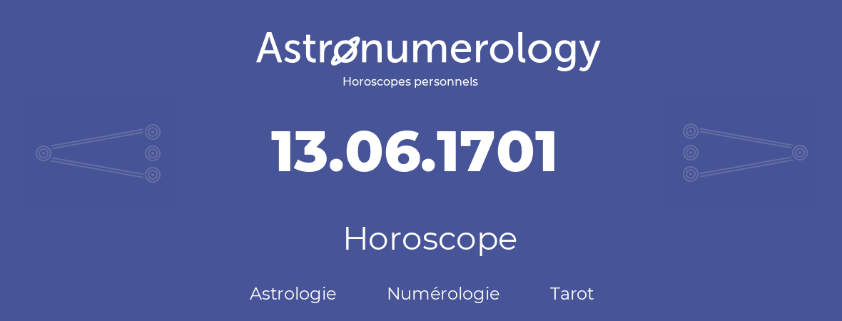 Horoscope pour anniversaire (jour de naissance): 13.06.1701 (13 Juin 1701)