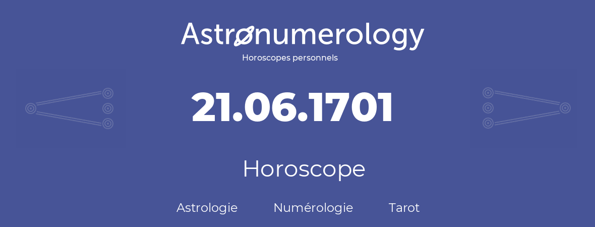 Horoscope pour anniversaire (jour de naissance): 21.06.1701 (21 Juin 1701)