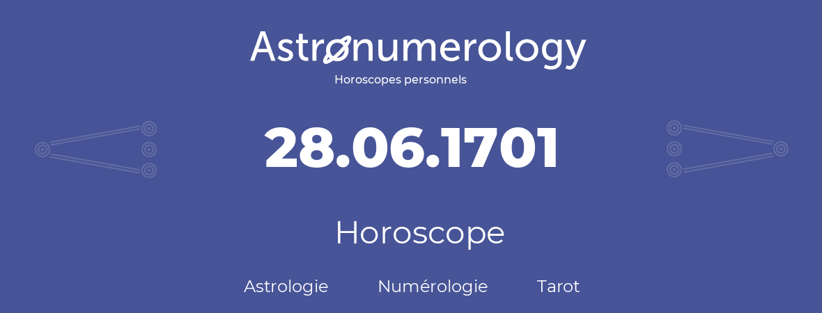 Horoscope pour anniversaire (jour de naissance): 28.06.1701 (28 Juin 1701)