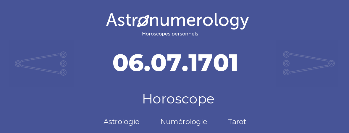 Horoscope pour anniversaire (jour de naissance): 06.07.1701 (06 Juillet 1701)