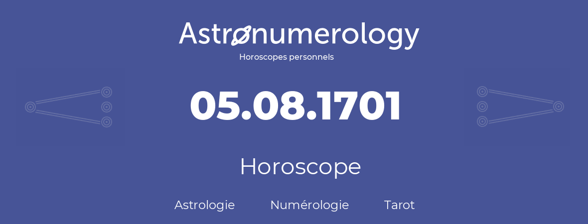 Horoscope pour anniversaire (jour de naissance): 05.08.1701 (05 Août 1701)