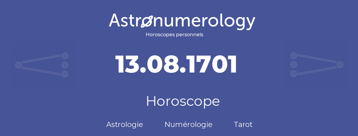 Horoscope pour anniversaire (jour de naissance): 13.08.1701 (13 Août 1701)