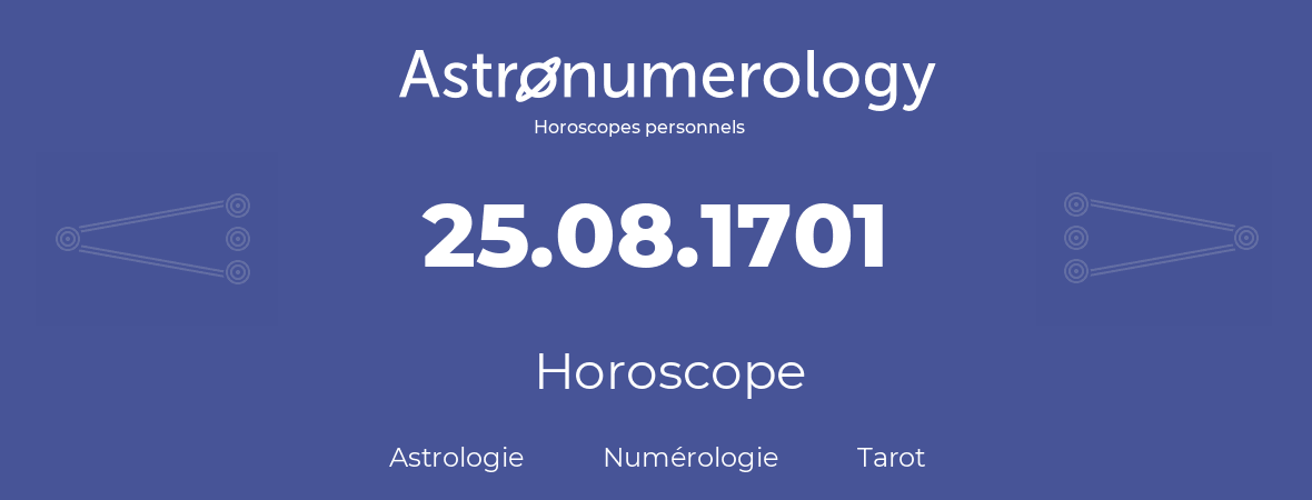 Horoscope pour anniversaire (jour de naissance): 25.08.1701 (25 Août 1701)