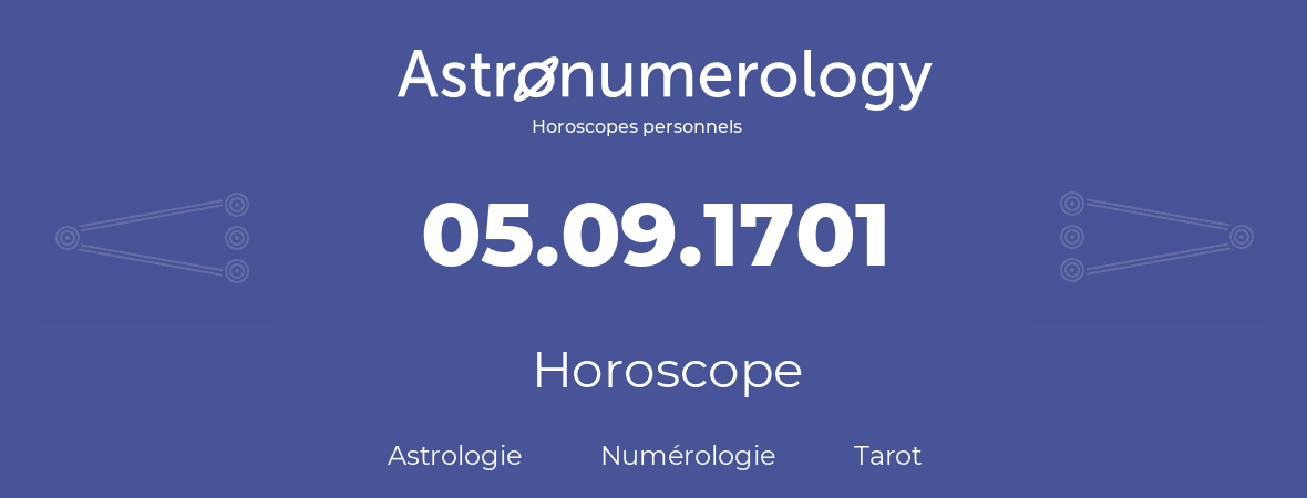 Horoscope pour anniversaire (jour de naissance): 05.09.1701 (05 Septembre 1701)