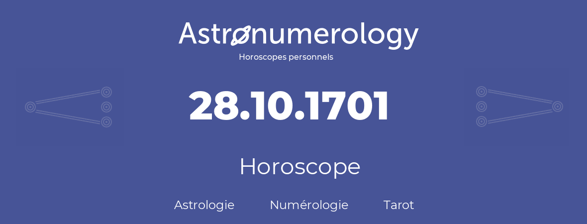 Horoscope pour anniversaire (jour de naissance): 28.10.1701 (28 Octobre 1701)