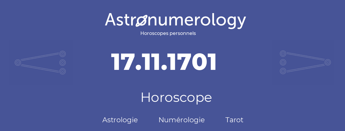 Horoscope pour anniversaire (jour de naissance): 17.11.1701 (17 Novembre 1701)