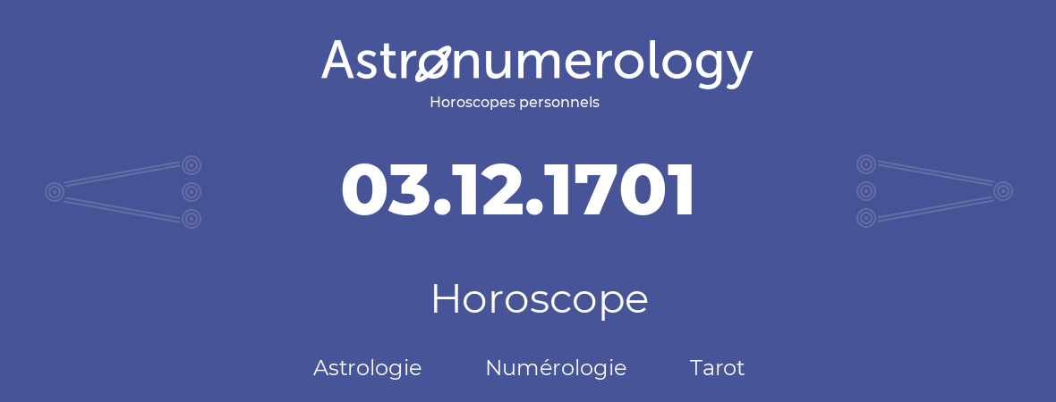 Horoscope pour anniversaire (jour de naissance): 03.12.1701 (3 Décembre 1701)