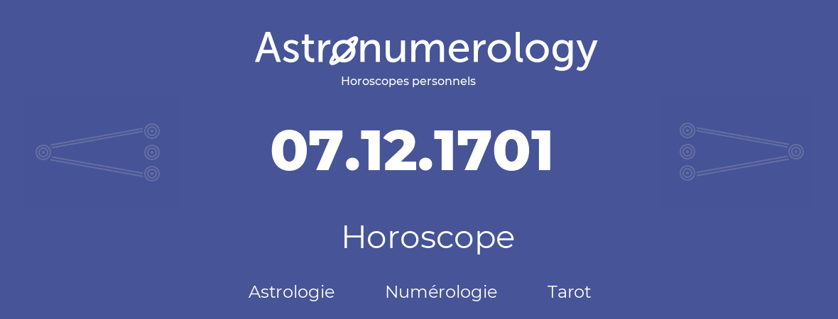 Horoscope pour anniversaire (jour de naissance): 07.12.1701 (7 Décembre 1701)