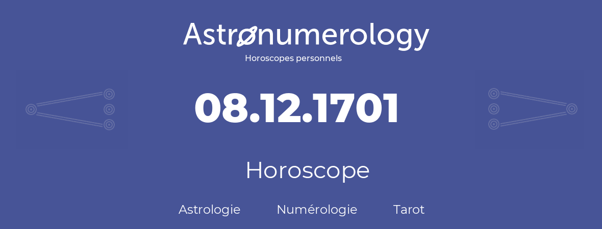 Horoscope pour anniversaire (jour de naissance): 08.12.1701 (8 Décembre 1701)