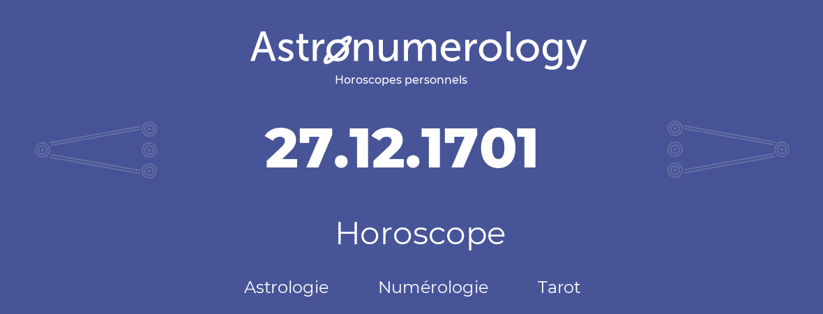 Horoscope pour anniversaire (jour de naissance): 27.12.1701 (27 Décembre 1701)