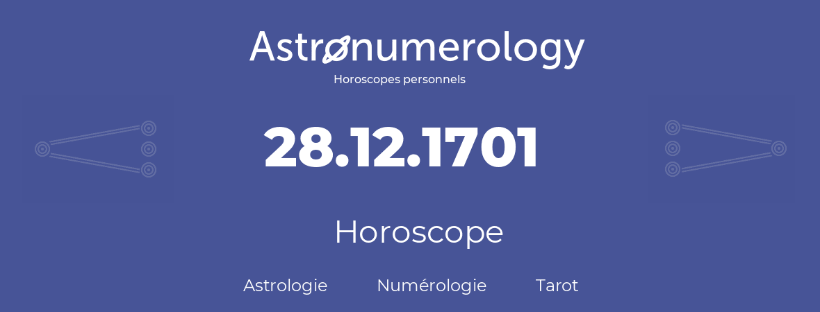 Horoscope pour anniversaire (jour de naissance): 28.12.1701 (28 Décembre 1701)