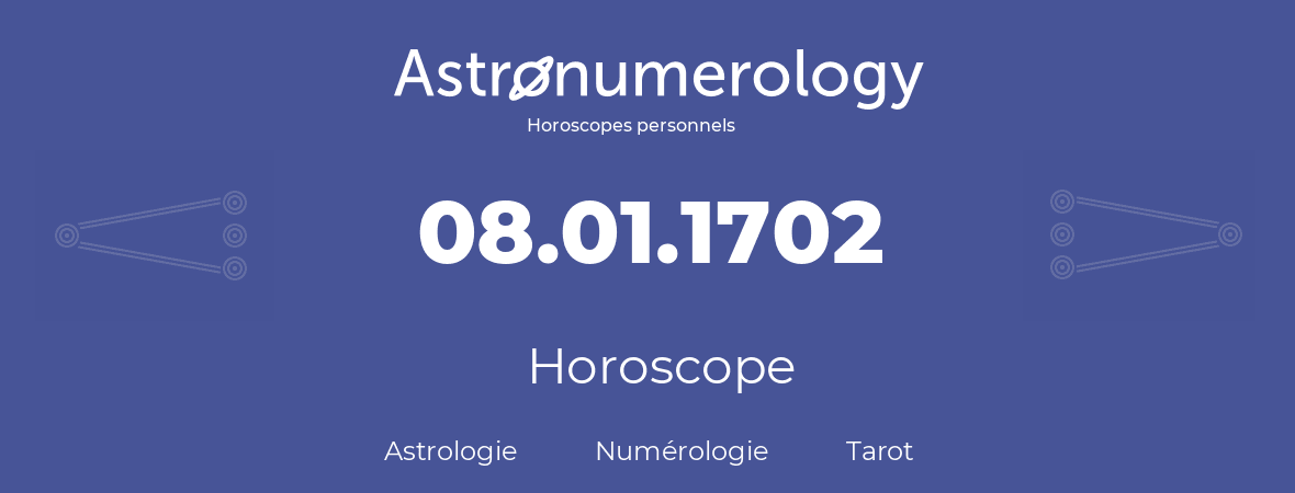 Horoscope pour anniversaire (jour de naissance): 08.01.1702 (08 Janvier 1702)