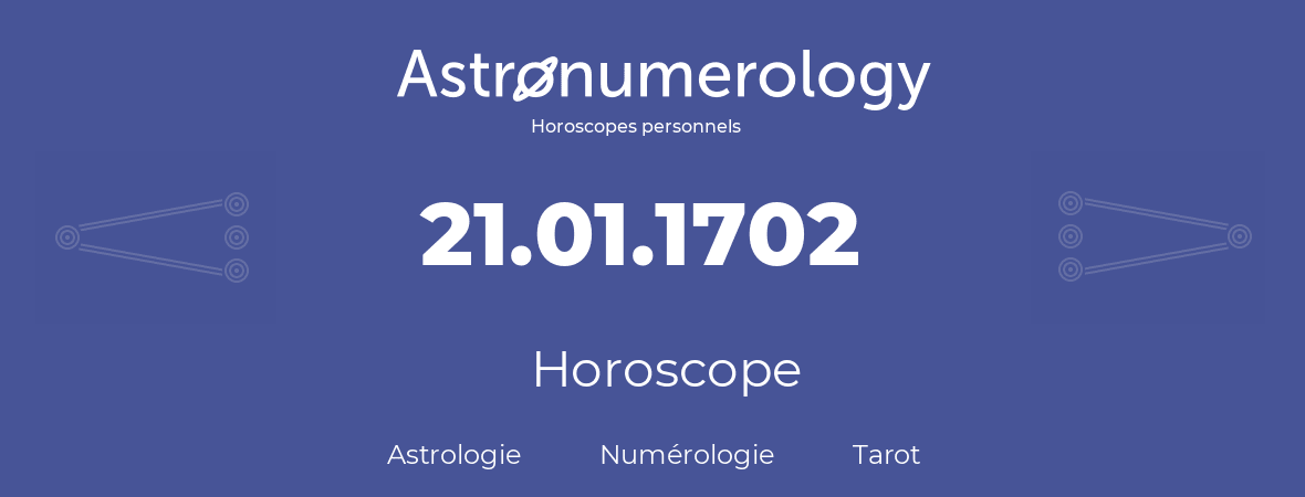 Horoscope pour anniversaire (jour de naissance): 21.01.1702 (21 Janvier 1702)