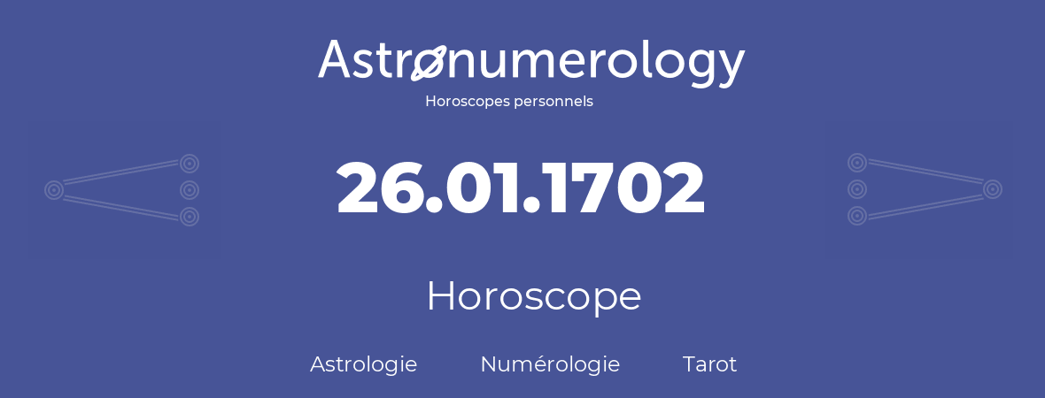 Horoscope pour anniversaire (jour de naissance): 26.01.1702 (26 Janvier 1702)