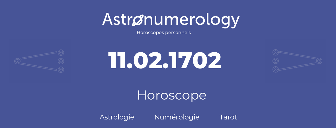 Horoscope pour anniversaire (jour de naissance): 11.02.1702 (11 Février 1702)