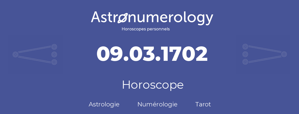 Horoscope pour anniversaire (jour de naissance): 09.03.1702 (9 Mars 1702)