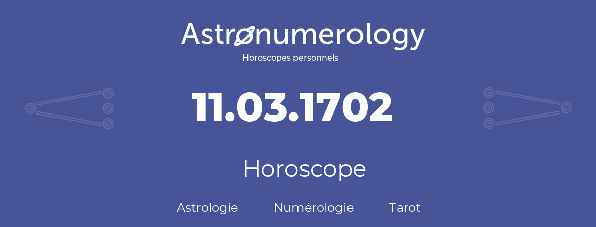 Horoscope pour anniversaire (jour de naissance): 11.03.1702 (11 Mars 1702)