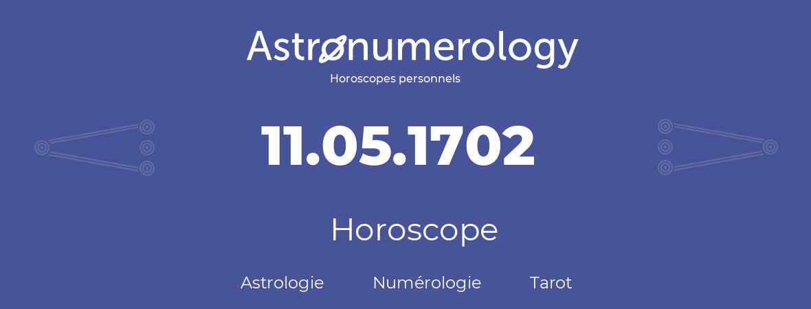 Horoscope pour anniversaire (jour de naissance): 11.05.1702 (11 Mai 1702)