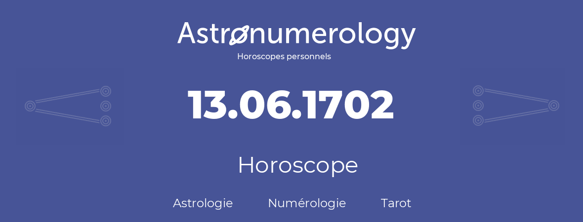 Horoscope pour anniversaire (jour de naissance): 13.06.1702 (13 Juin 1702)