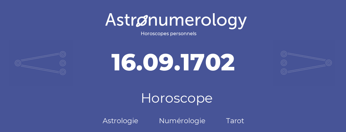 Horoscope pour anniversaire (jour de naissance): 16.09.1702 (16 Septembre 1702)