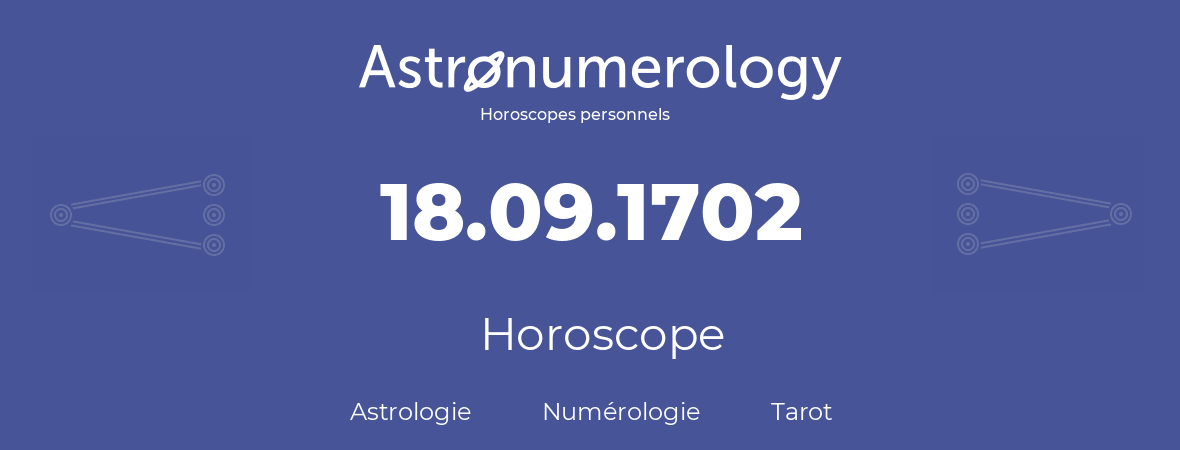 Horoscope pour anniversaire (jour de naissance): 18.09.1702 (18 Septembre 1702)