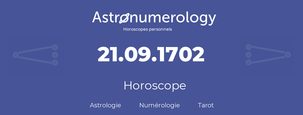 Horoscope pour anniversaire (jour de naissance): 21.09.1702 (21 Septembre 1702)