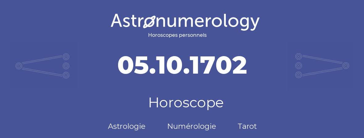 Horoscope pour anniversaire (jour de naissance): 05.10.1702 (5 Octobre 1702)