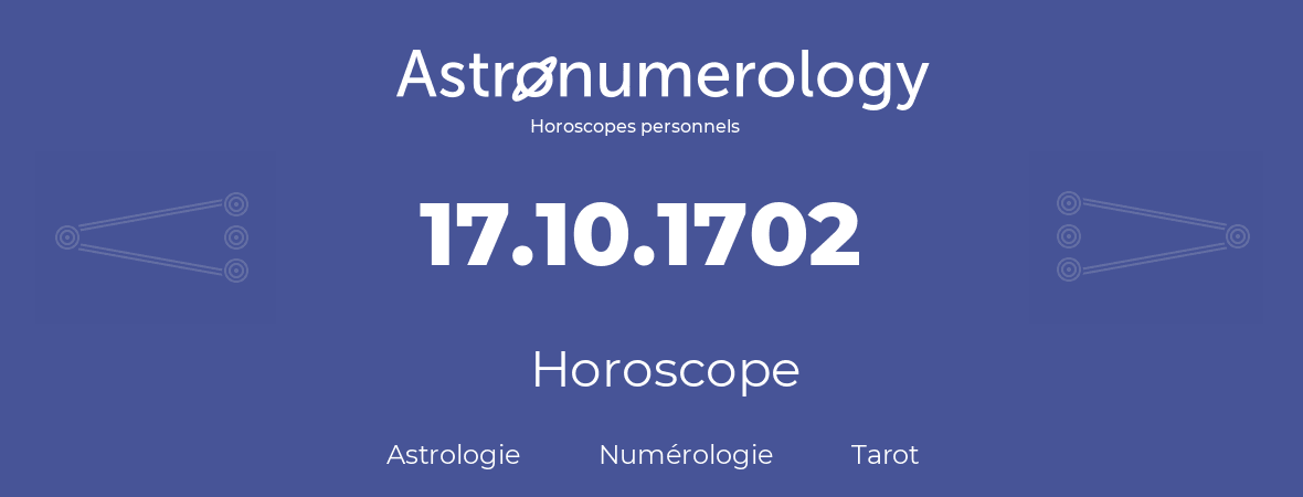 Horoscope pour anniversaire (jour de naissance): 17.10.1702 (17 Octobre 1702)