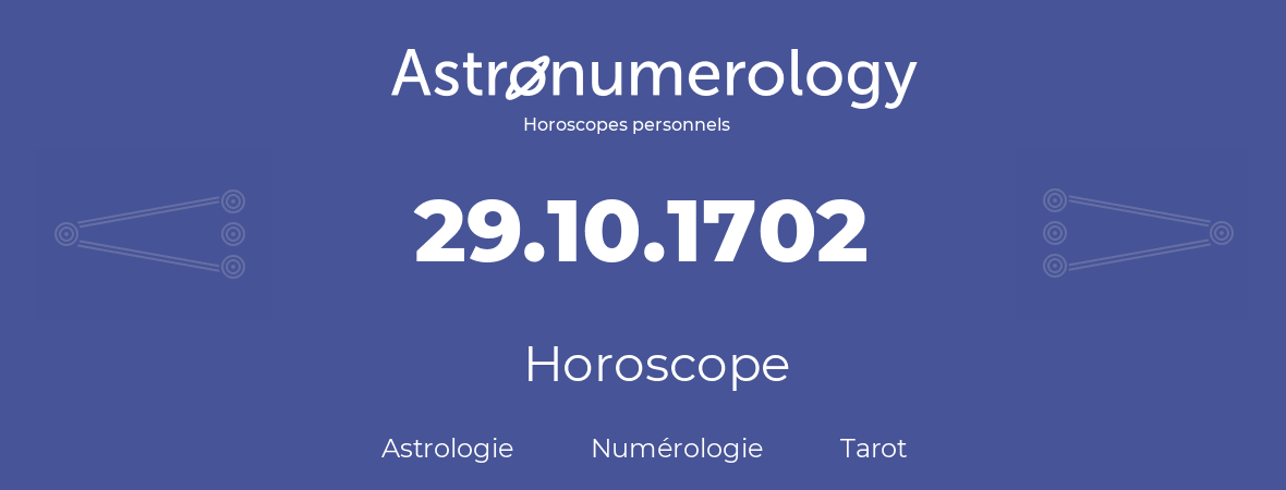 Horoscope pour anniversaire (jour de naissance): 29.10.1702 (29 Octobre 1702)