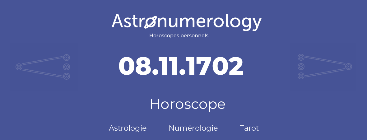 Horoscope pour anniversaire (jour de naissance): 08.11.1702 (8 Novembre 1702)