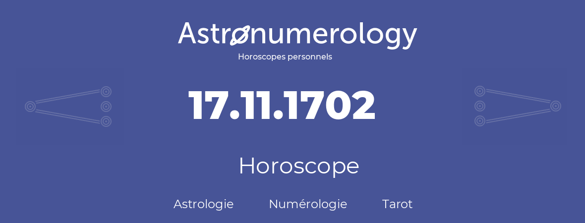 Horoscope pour anniversaire (jour de naissance): 17.11.1702 (17 Novembre 1702)