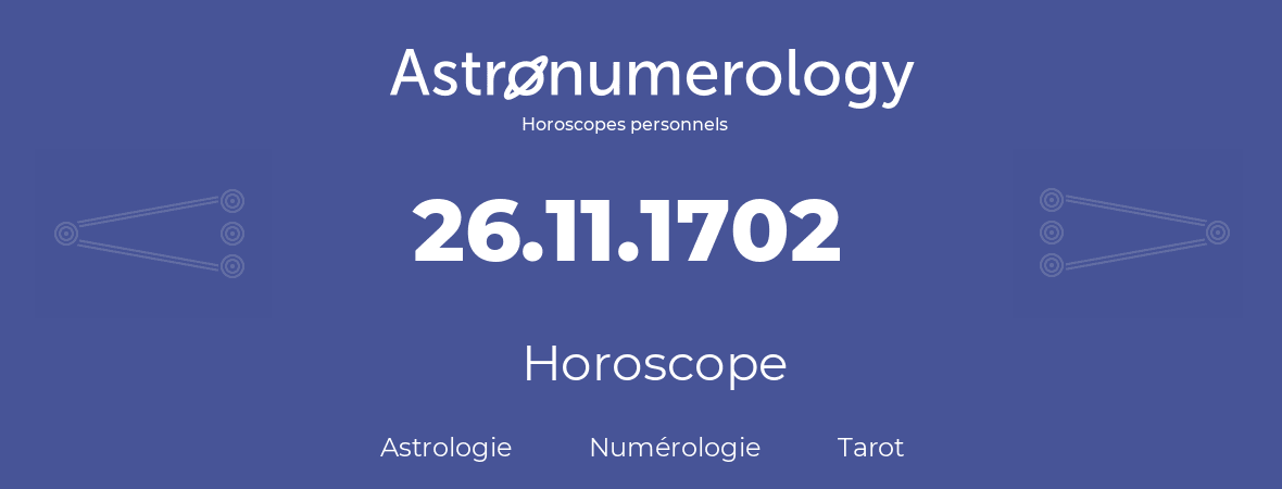 Horoscope pour anniversaire (jour de naissance): 26.11.1702 (26 Novembre 1702)