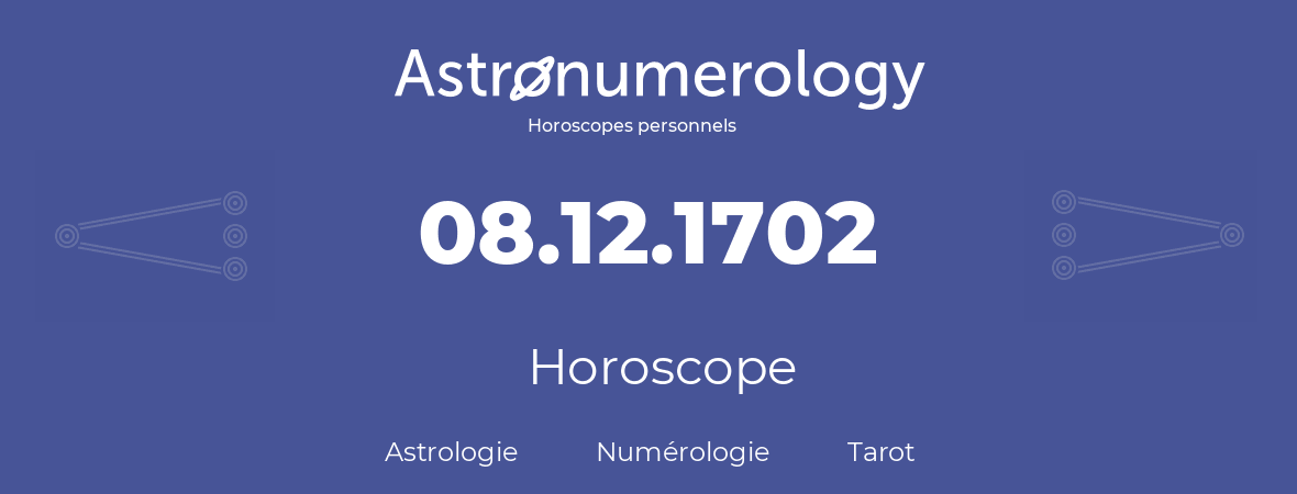 Horoscope pour anniversaire (jour de naissance): 08.12.1702 (8 Décembre 1702)