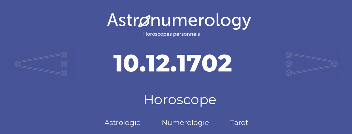 Horoscope pour anniversaire (jour de naissance): 10.12.1702 (10 Décembre 1702)
