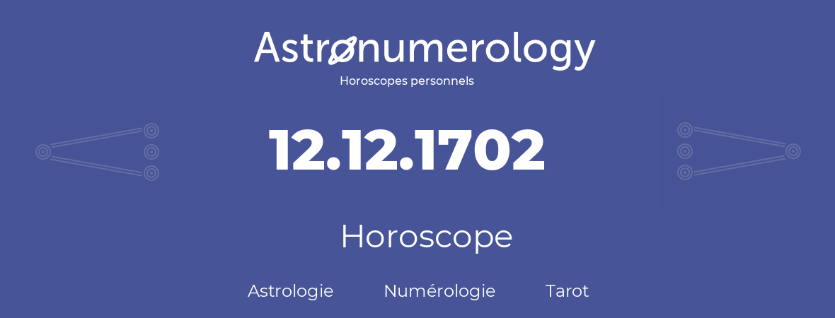 Horoscope pour anniversaire (jour de naissance): 12.12.1702 (12 Décembre 1702)