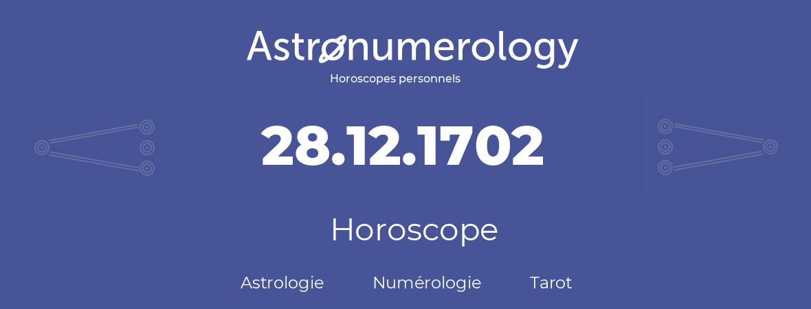 Horoscope pour anniversaire (jour de naissance): 28.12.1702 (28 Décembre 1702)
