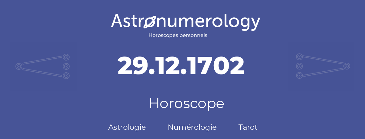 Horoscope pour anniversaire (jour de naissance): 29.12.1702 (29 Décembre 1702)