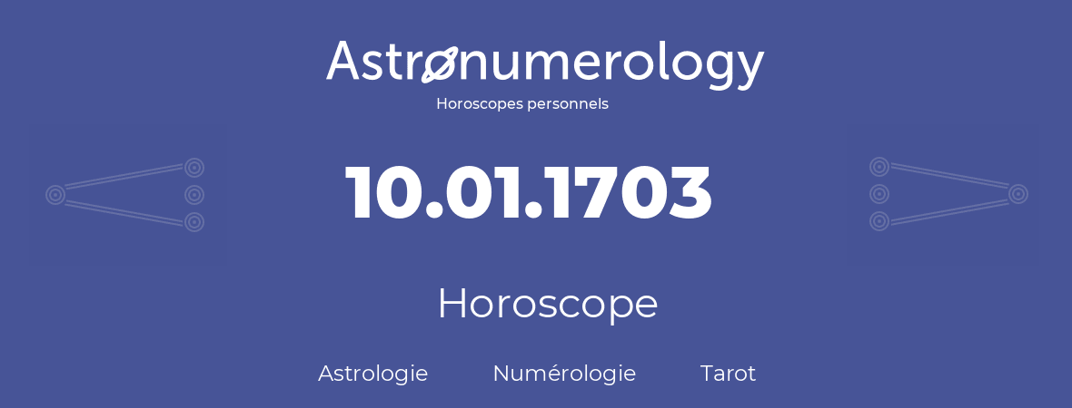 Horoscope pour anniversaire (jour de naissance): 10.01.1703 (10 Janvier 1703)