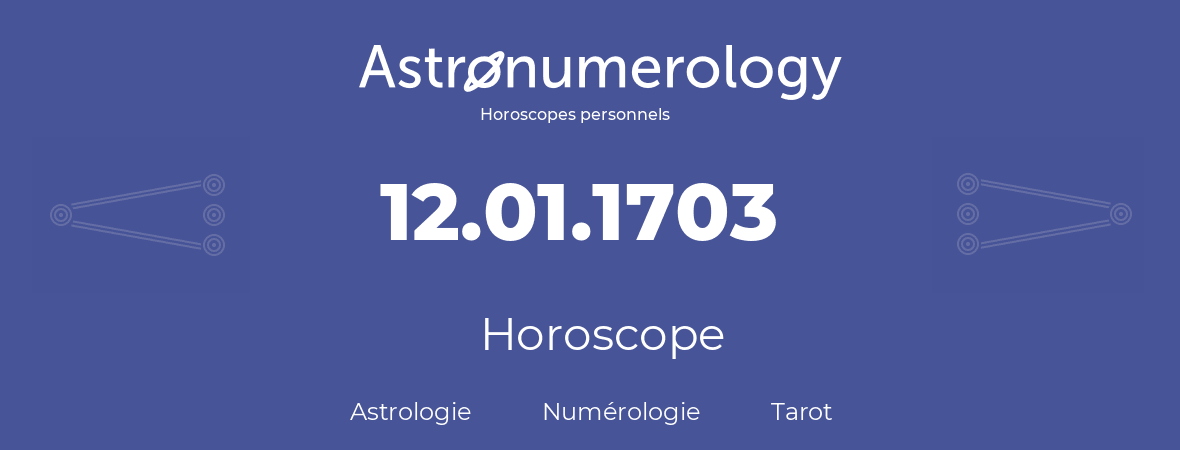 Horoscope pour anniversaire (jour de naissance): 12.01.1703 (12 Janvier 1703)