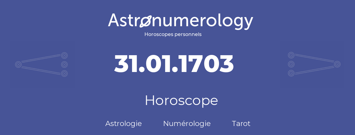 Horoscope pour anniversaire (jour de naissance): 31.01.1703 (31 Janvier 1703)