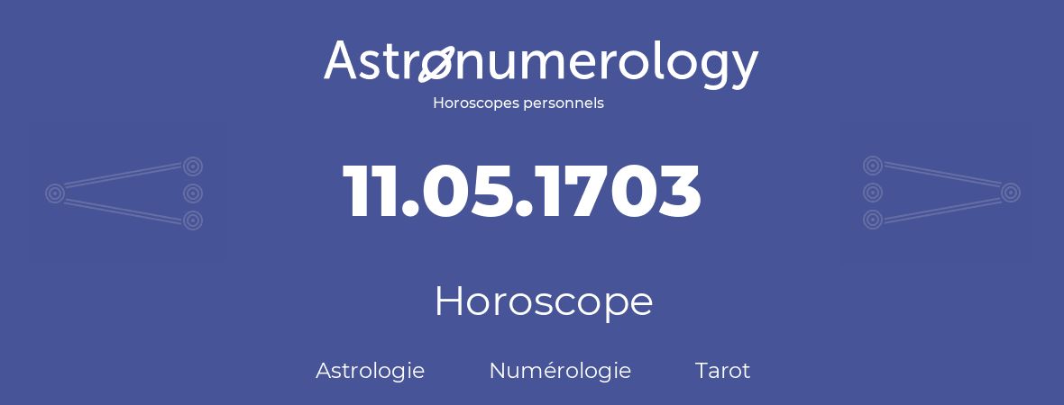 Horoscope pour anniversaire (jour de naissance): 11.05.1703 (11 Mai 1703)