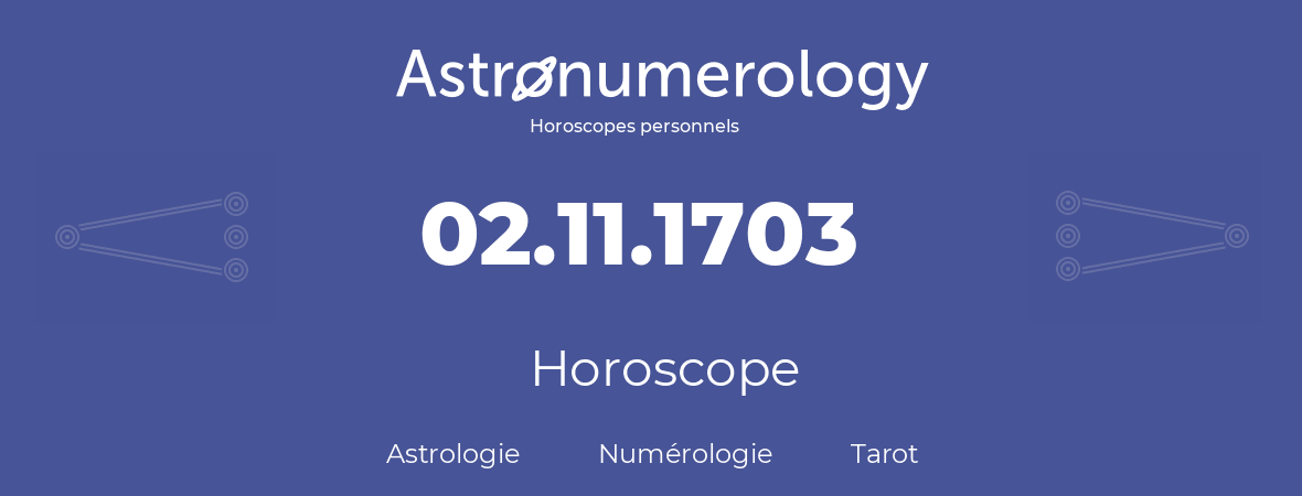 Horoscope pour anniversaire (jour de naissance): 02.11.1703 (2 Novembre 1703)