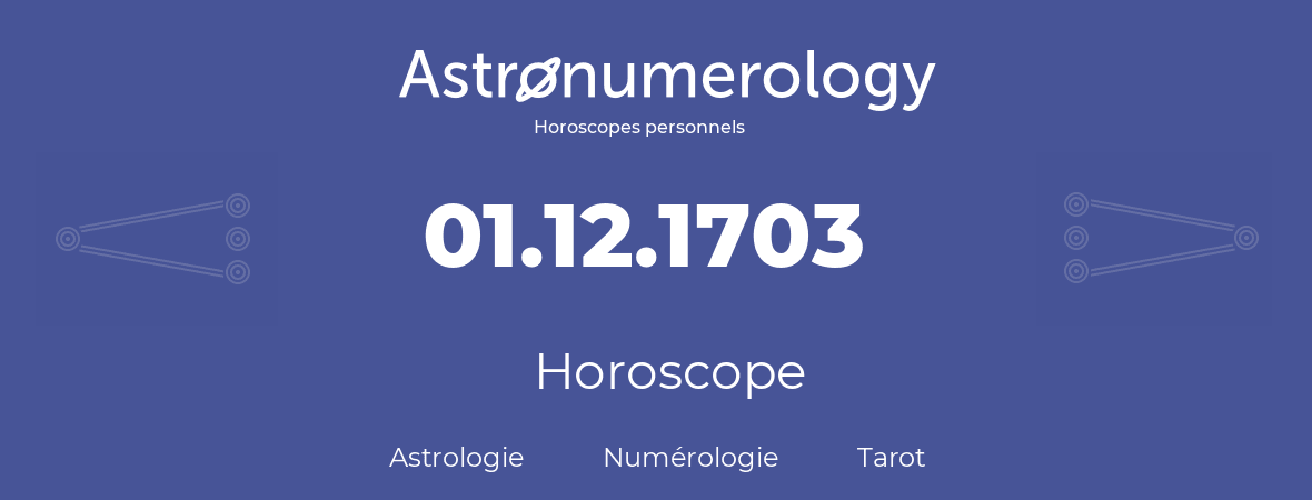 Horoscope pour anniversaire (jour de naissance): 01.12.1703 (01 Décembre 1703)