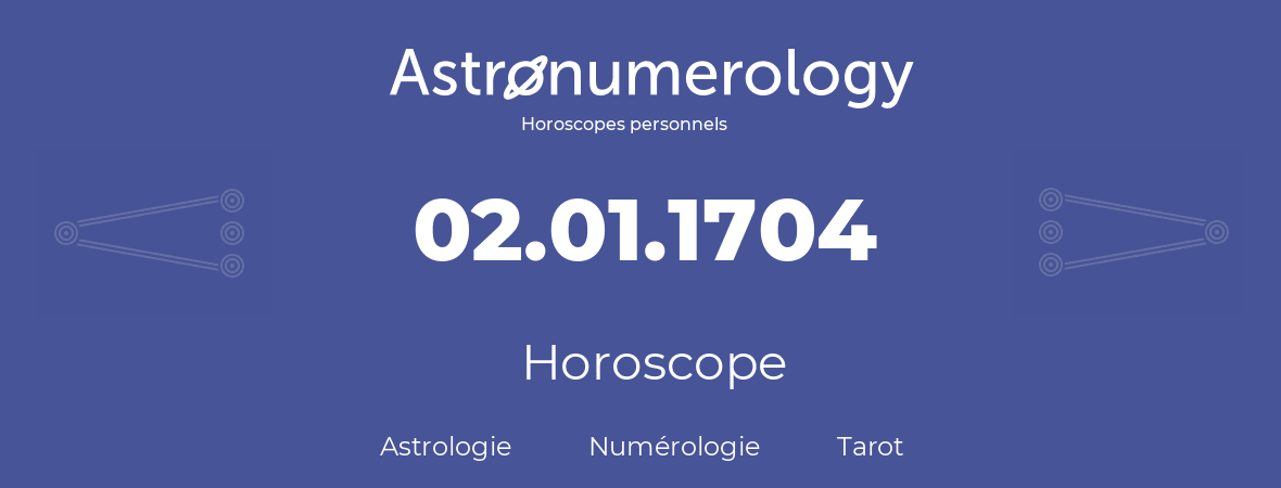 Horoscope pour anniversaire (jour de naissance): 02.01.1704 (02 Janvier 1704)