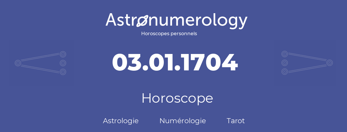 Horoscope pour anniversaire (jour de naissance): 03.01.1704 (03 Janvier 1704)