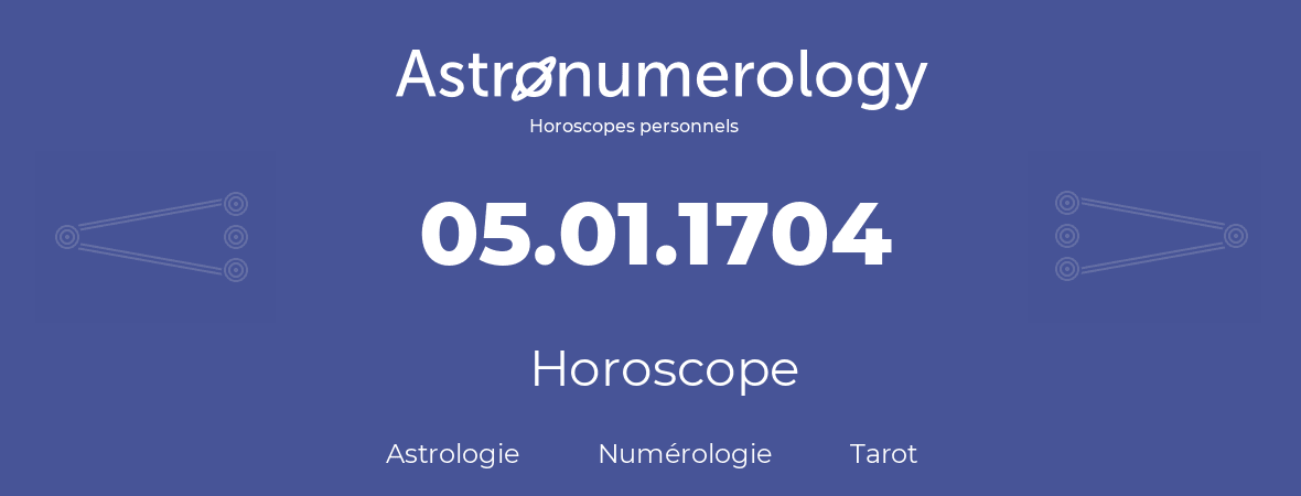 Horoscope pour anniversaire (jour de naissance): 05.01.1704 (05 Janvier 1704)