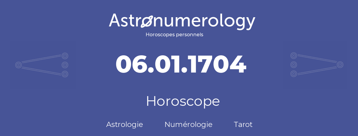 Horoscope pour anniversaire (jour de naissance): 06.01.1704 (06 Janvier 1704)