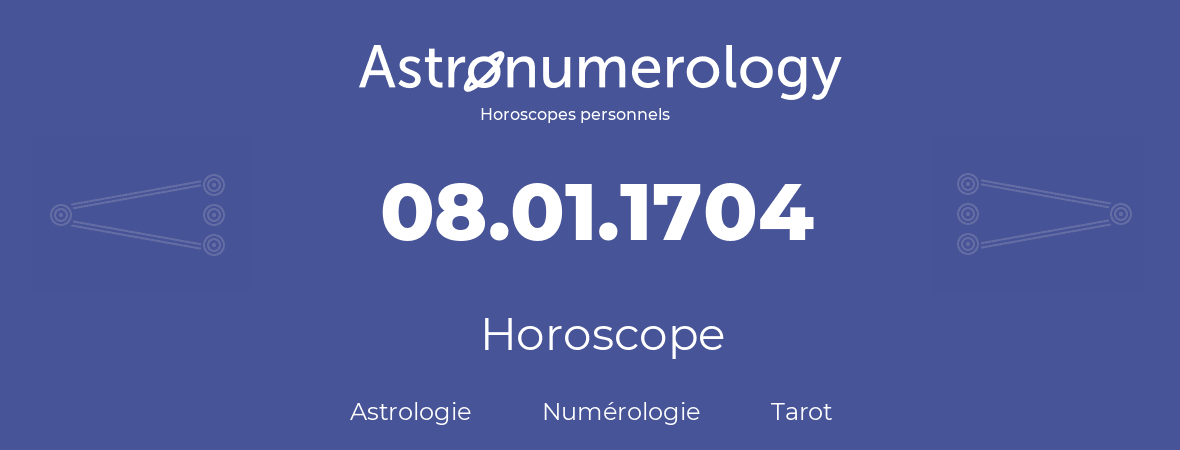Horoscope pour anniversaire (jour de naissance): 08.01.1704 (8 Janvier 1704)