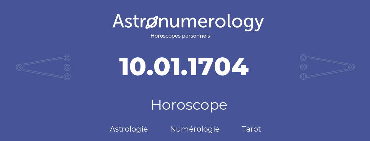 Horoscope pour anniversaire (jour de naissance): 10.01.1704 (10 Janvier 1704)