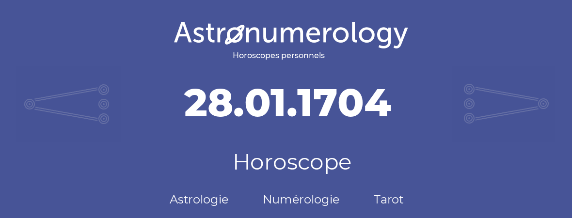 Horoscope pour anniversaire (jour de naissance): 28.01.1704 (28 Janvier 1704)